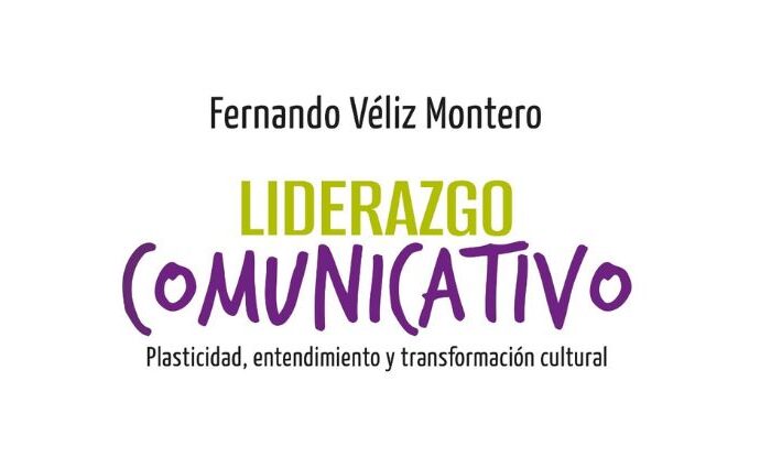 Liderazgo Comunicativo. Plasticidad, entendimiento y transformación cultural