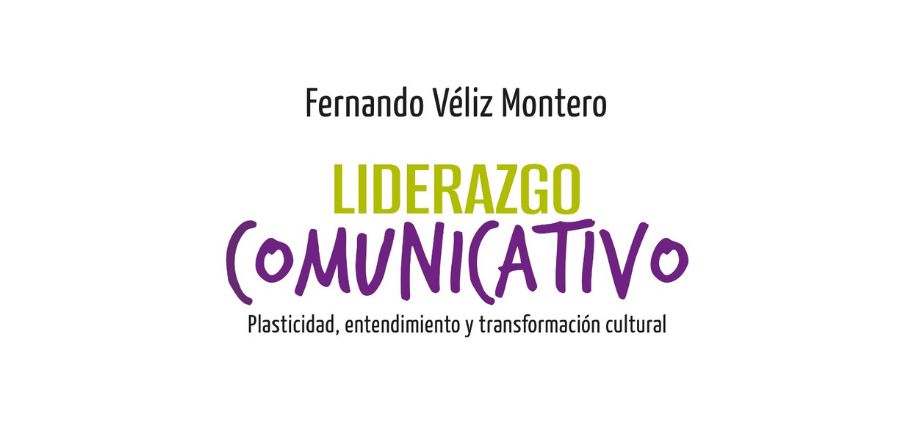 Liderazgo Comunicativo. Plasticidad, entendimiento y transformación cultural