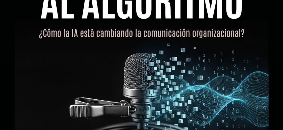 Del mensaje al algoritmo cómo la IA está cambiando la comunicación organizacional